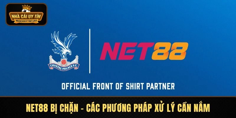 NET88 Bị Chặn – Các Phương Pháp Xử Lý Mà Cược Thủ Cần Nắm